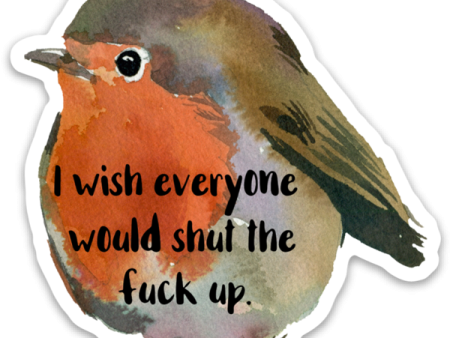 Wish Everyone Would Shut the Fuck Up Vinyl Sticker NSFW Supply